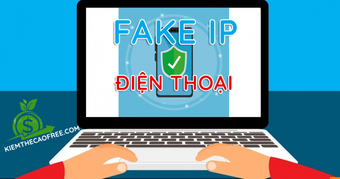 Fake IP kiếm tiền cho điện thoại Android và Iphone IOS