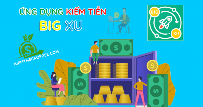 Big Xu ứng dụng kiếm tiền trên điện thoại uy tín tốt nhất
