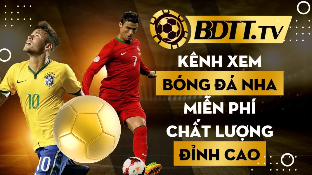 BDTT.tv kênh xem bóng đá NHA miễn phí chất lượng đỉnh cao ...