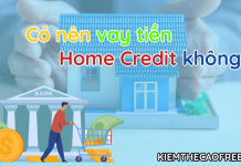 Có nên vay tiền Home Credit không? Tại sao Có nên vay tiền Home Credit không? Tại sao