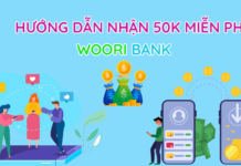 Cách nhận 50K miễn phí và kiếm tiền với Woori Bank Woori bank cách nhận 50K miễn phí và kiếm tiền với Woori Bank