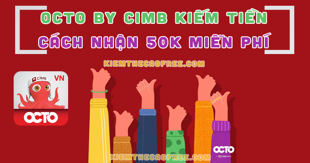OCTO by CIMB kiếm tiền và cách nhận 50K miễn phí, CIMB Bank kiếm tiền