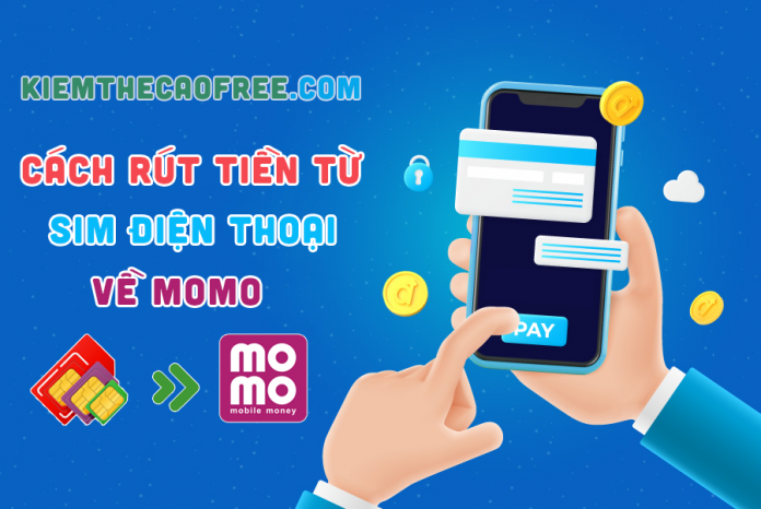 Cách rút tiền từ sim điện thoại về momo, Cách rút tiền từ sim điện thoại viettel, vinaphone, mobifone