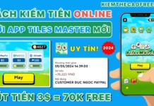 App Tiles Master kiếm tiền từ chơi game uy tín mới nhất 2025 chơi game kiếm tiền từ app tiles master