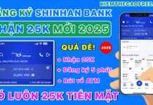 Cách mở tài khoản Shinhan Bank nhận tiền 25K miễn phí 2025 Cách đăng ký tài khoản Shinhan Sol kiếm tiền online miễn phí