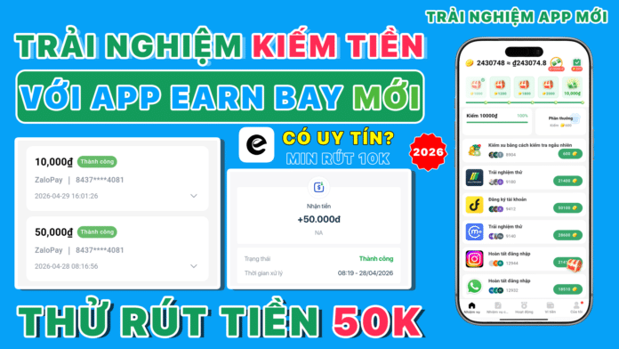 App Earn Bay kiếm tiền có lừa đảo không? Rút tiền 50K thật về ví ZaloPay